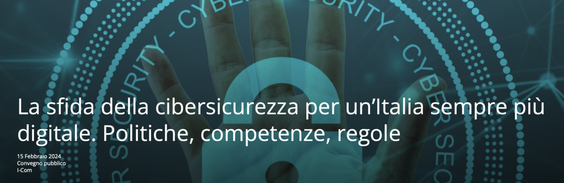 La sfida della cibersicurezza per un&rsquo;Italia sempre pi&ugrave; digitale. Politiche, competenze, regole